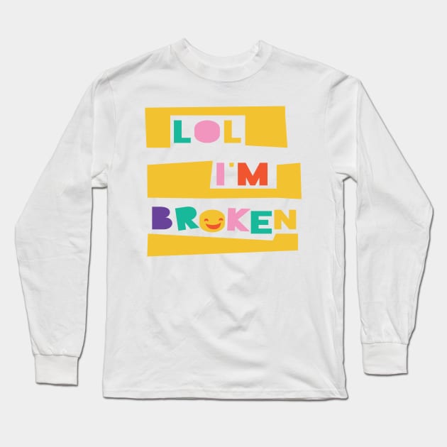 LOL I'm Broken Long Sleeve T-Shirt by hermesthebrand